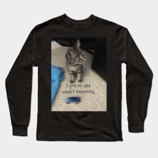 I Got No Idea What’s Happening Long Sleeve T-Shirt